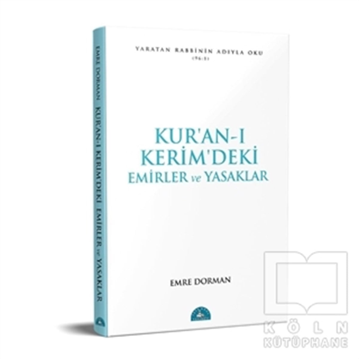 Emre DormanKuran ve Kuran ÜzerineKur’an-ı Kerim’deki Temel Emirler ve Yasaklar