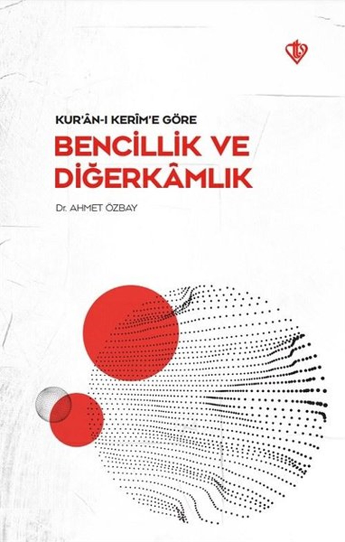 Ahmet Özbayİslami KitaplarKur'an-ı Kerime Göre Bencillik ve Diğerkamlık