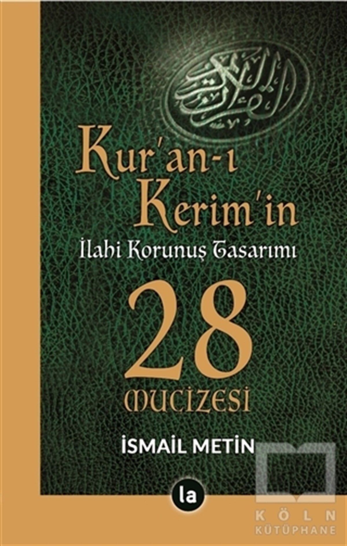 İsmail MetinKuran-ı Kerim ve Kuran-ı Kerim Üzerine KitaplarKur’an-ı Kerim’in İlahi Korunuş Tasarımı - 28 Mucizesi