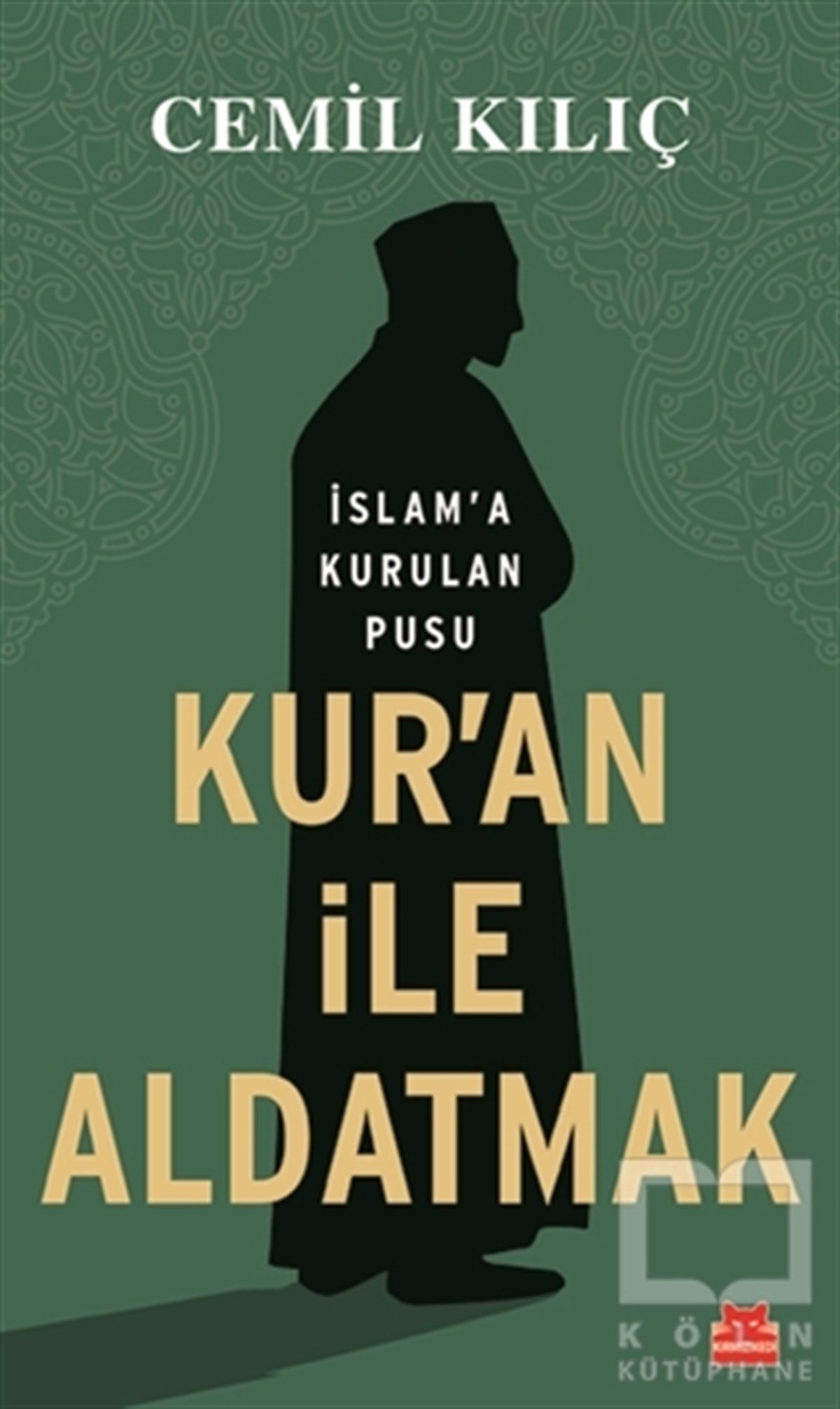 Cemil KılıçAraştırma-İncelemeKur'an İle Aldatmak