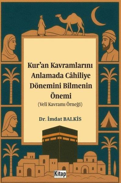 İmdat Balkısİslami KitaplarKur'an Kavramlarını Anlamada Cahiliye Döneminin Bilmenin Önemi (Veli Kavramı Örneği)