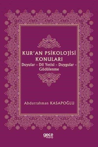 Abdurrahman Kasapoğluİslami KitaplarKur'an Psikolojisi Konuları: Duyular - Dil Yetisi - Duygular - Güdülenme
