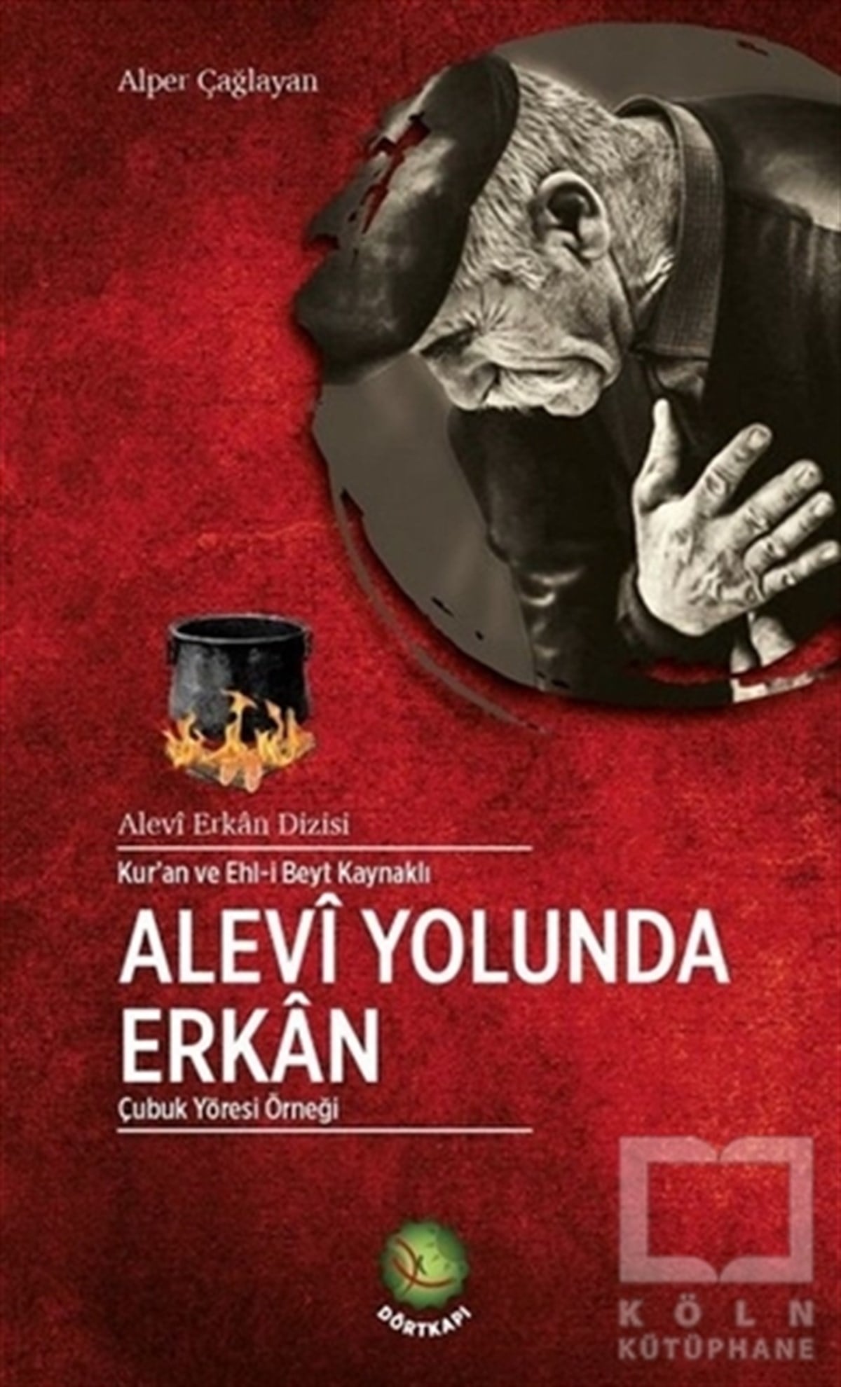 Alper ÇağlayanAlevilik-BektaşilikKur'an ve Ehl-i Beyt Kaynaklı Alevi Yolunda Erkan