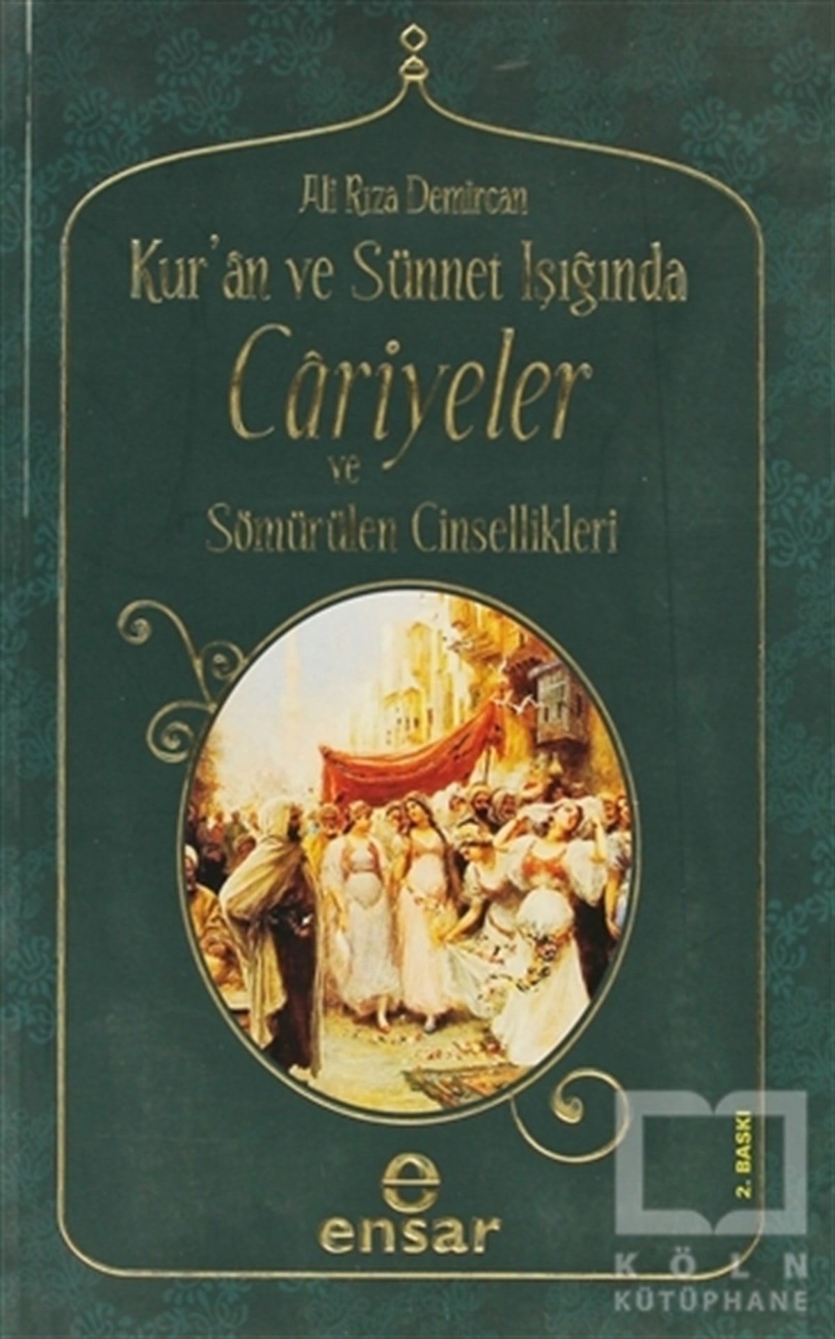 Ali Rıza DemircanAraştırma-İncelemeKur’an ve Sünnet Işığında Cariyeler ve Sömürülen Cinsellikler