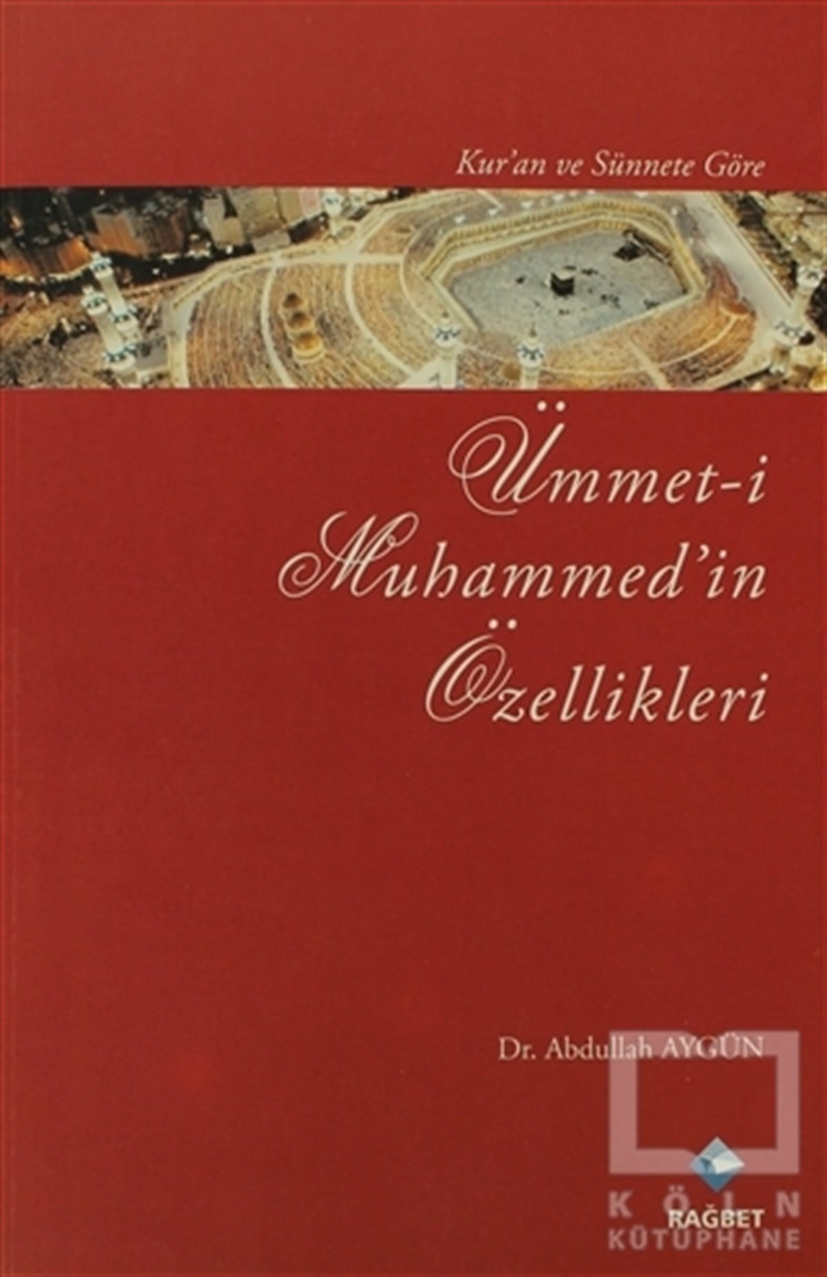 Abdullah AydınKuran ve Kuran ÜzerineKur’an ve Sünnet’e Göre Ümmet-i Muhammed’in Özellikleri