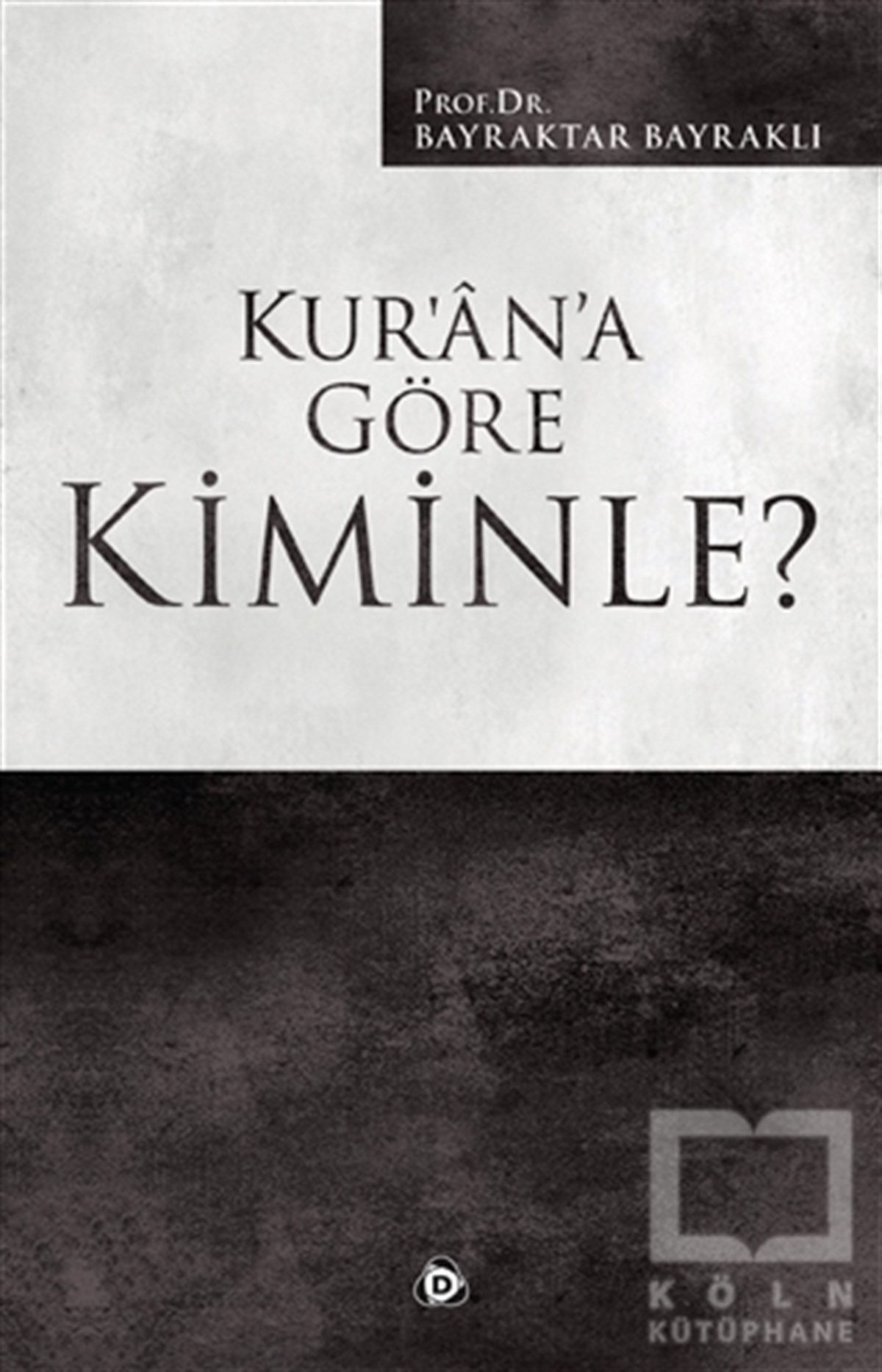Bayraktar BayraklıKuran ve Kuran ÜzerineKur’an’a Göre Kiminle?