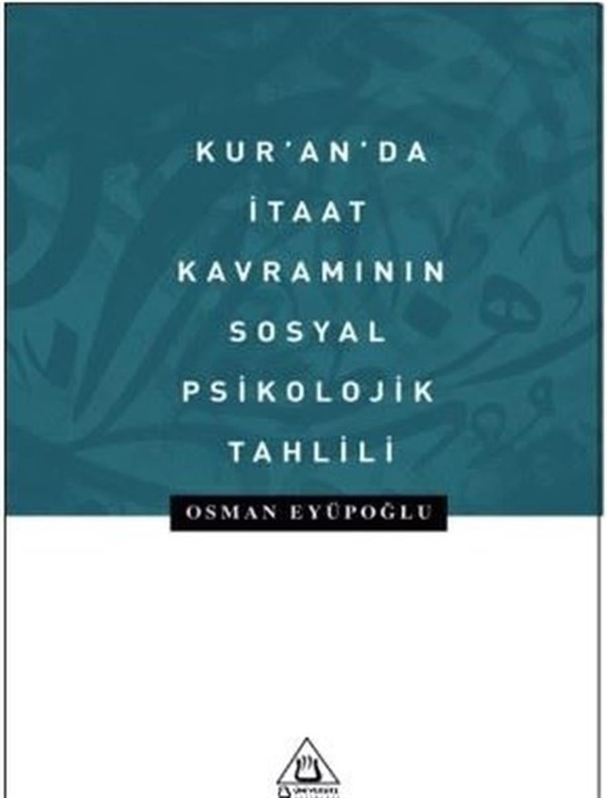 Osman Eyüpoğluİslami KitaplarKur'an'da İtaat Kavramının Sosyal Psikolojik Tahlili