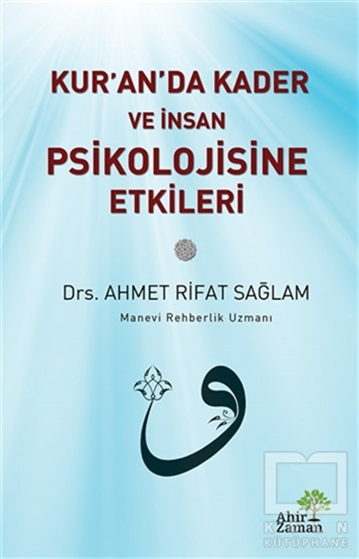 Ahmet Rifat SağlamAraştırma-İncelemeKur’an’da Kader ve İnsan Psikolojisine Etkileri