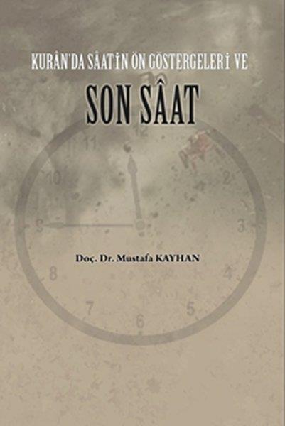 Mustafa Kayhanİslami KitaplarKur'an'da Saatin Son Göstergeleri ve Son Saat