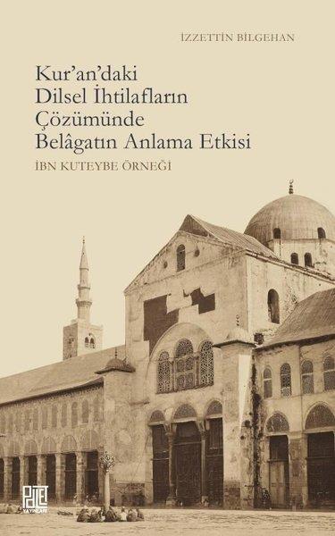 İzzettin BilgehanDil Bilimi - EtimolojiKur'an'daki Dilsel İhtilafların Çözümünde Belagatın Anlama Etkisi - İbn Kuteybe Örneği