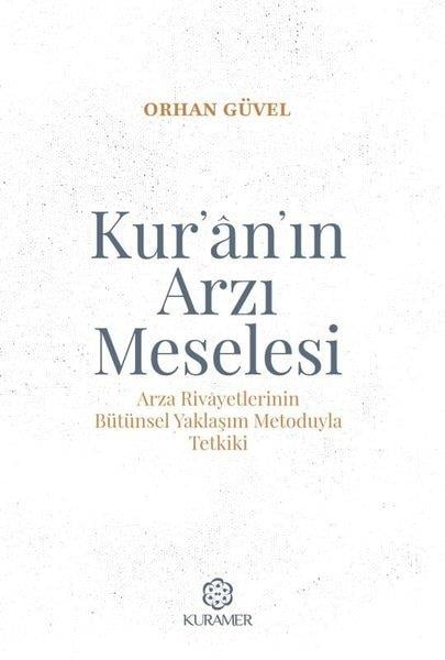 Orhan Güvelİslami KitaplarKur'an'ın Arzı Meselesi - Arza Rivayetlerinin Bütünsel Yaklaşım Metoduyla Tetkiki