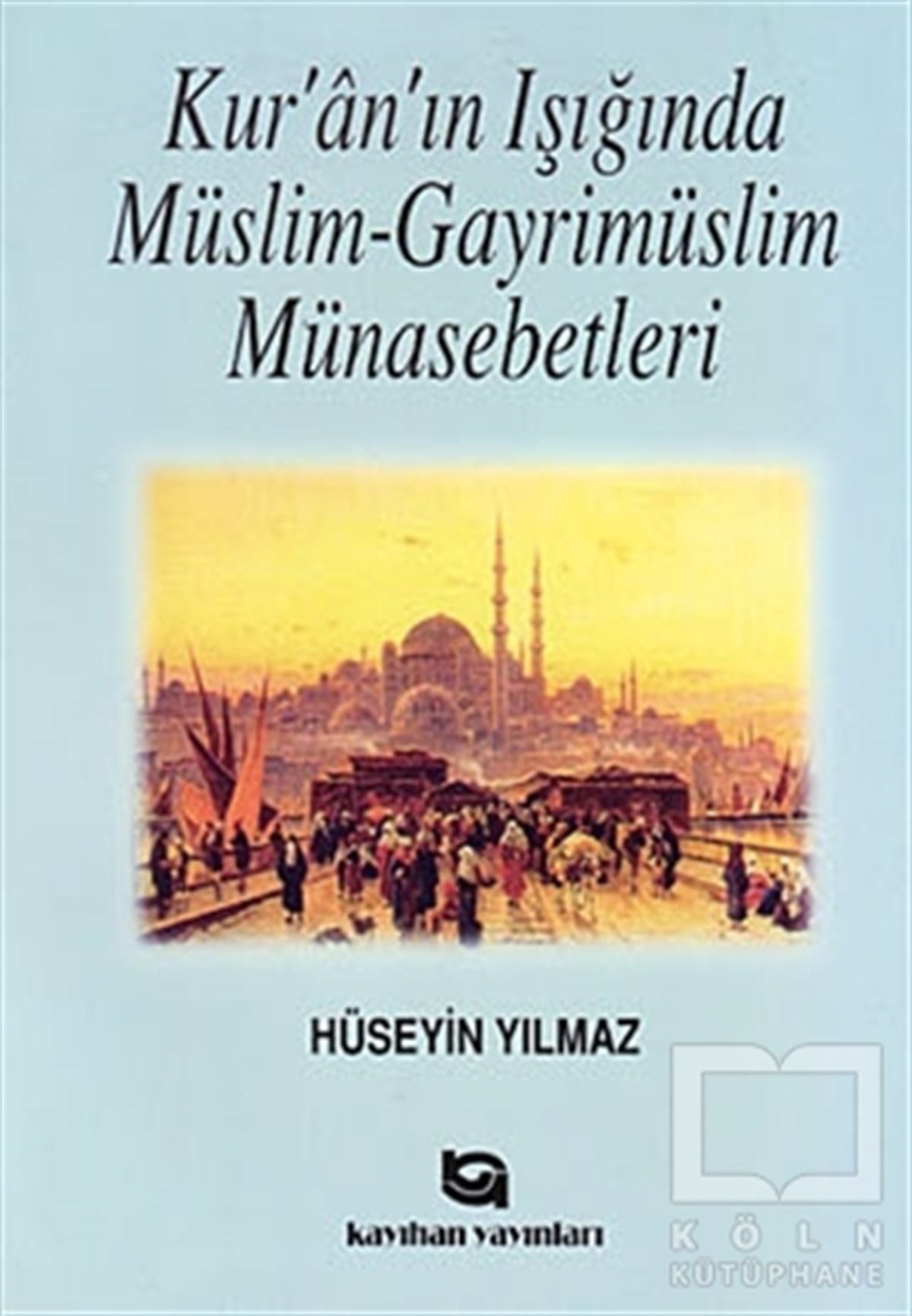 Hüseyin YılmazKuran-ı Kerim ve Kuran-ı Kerim Üzerine KitaplarKur’an’ın Işığında Müslim - Gayrimüslim Münasebetleri