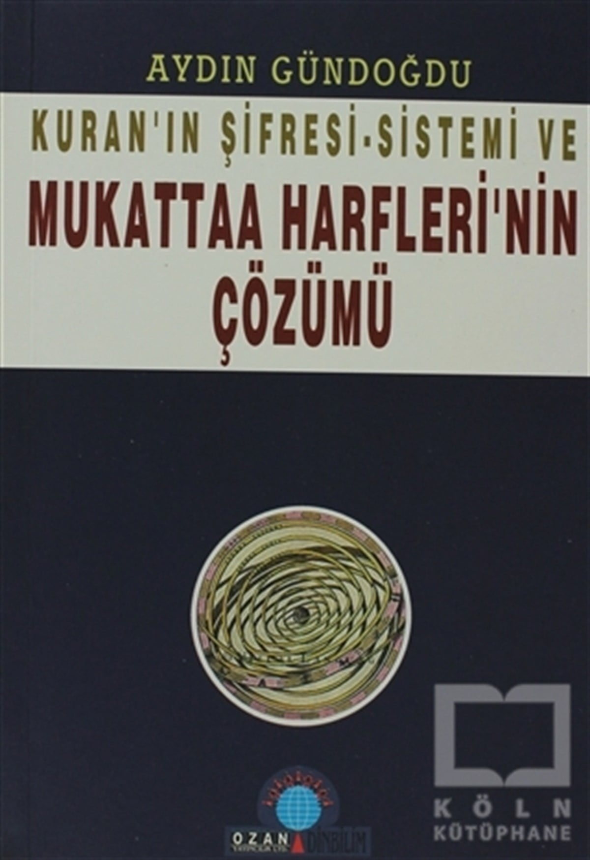 Aydın GündoğduKuran ve Kuran ÜzerineKuran’ın Şifresi - Sistemi Ve Mukattaa Harfleri’nin Çözümü