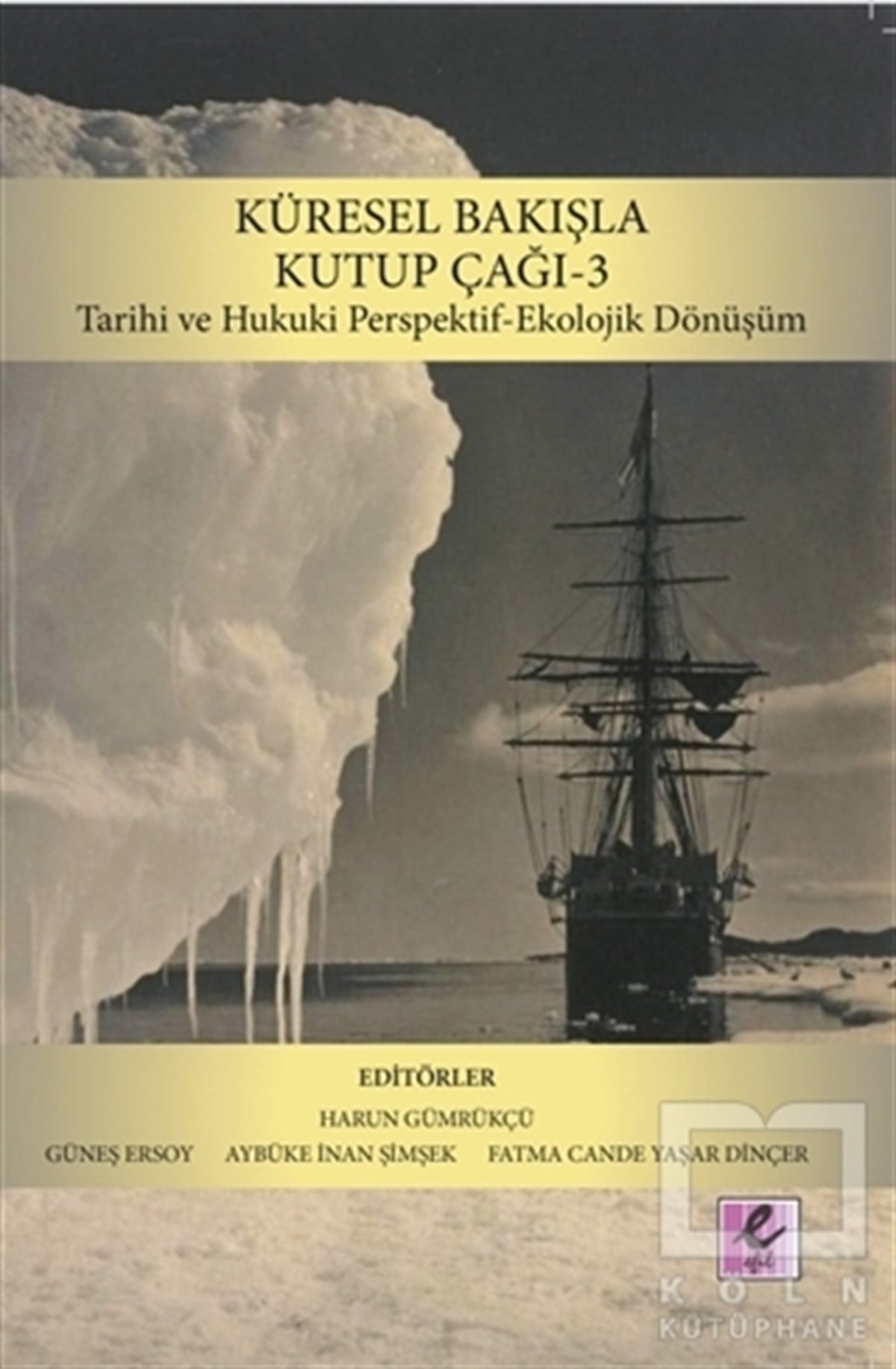 Harun GümrükçüDiğerKüresel Bakışla Kutup Çağı 3: Tarihi ve Hukuki Perspektif-Ekolojik Dönüşüm