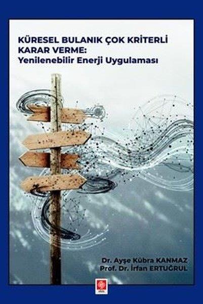 Ayşe Kübra KanmazDigerKüresel Bulanık Çok Kriterli Karar Verme - Yenilebilir Enerji Uygulaması