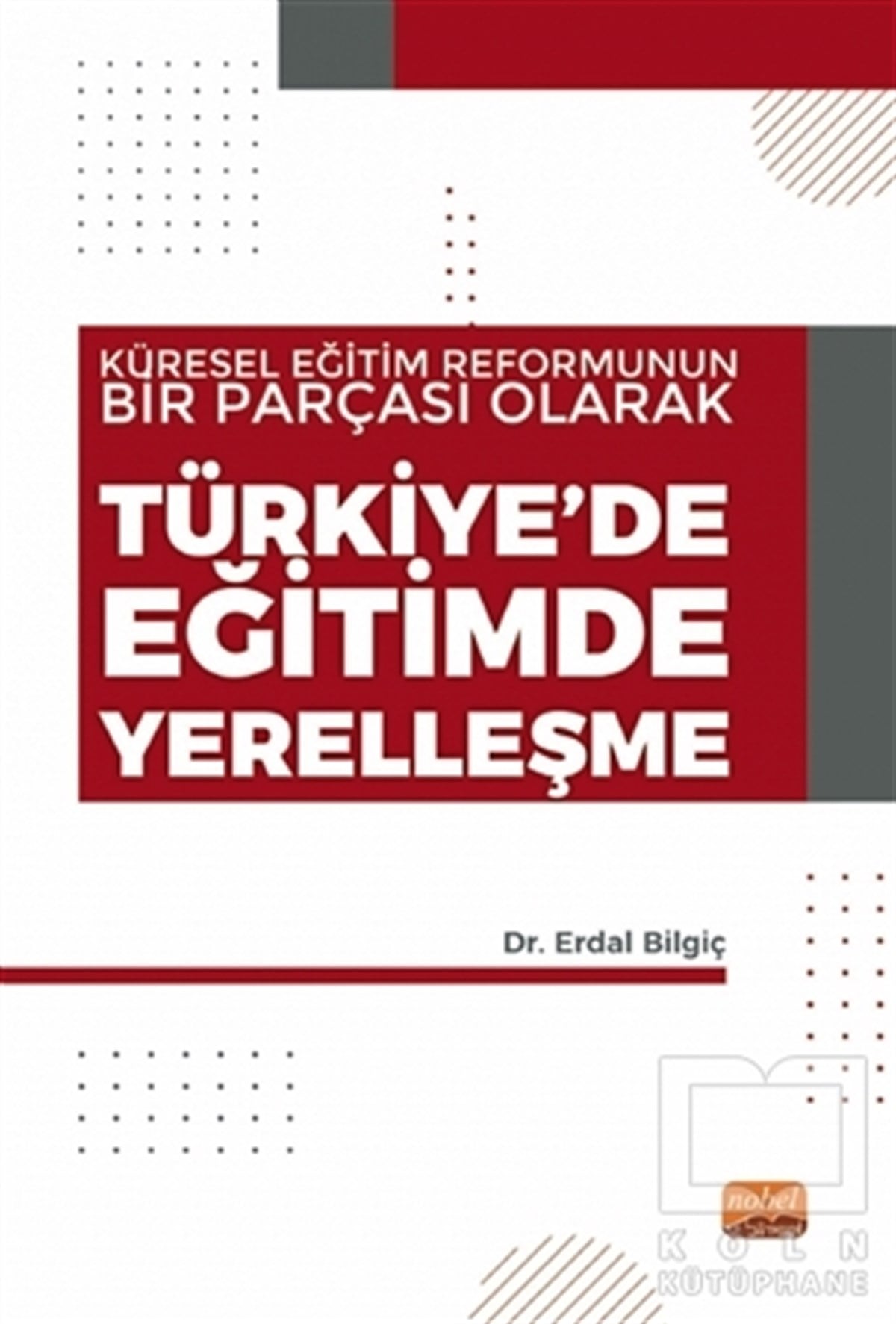 Erdal BilgiçDiğerKüresel Eğitim Reformunun Bir Parçası Olarak Türkiye’de Eğitimde Yerelleşme