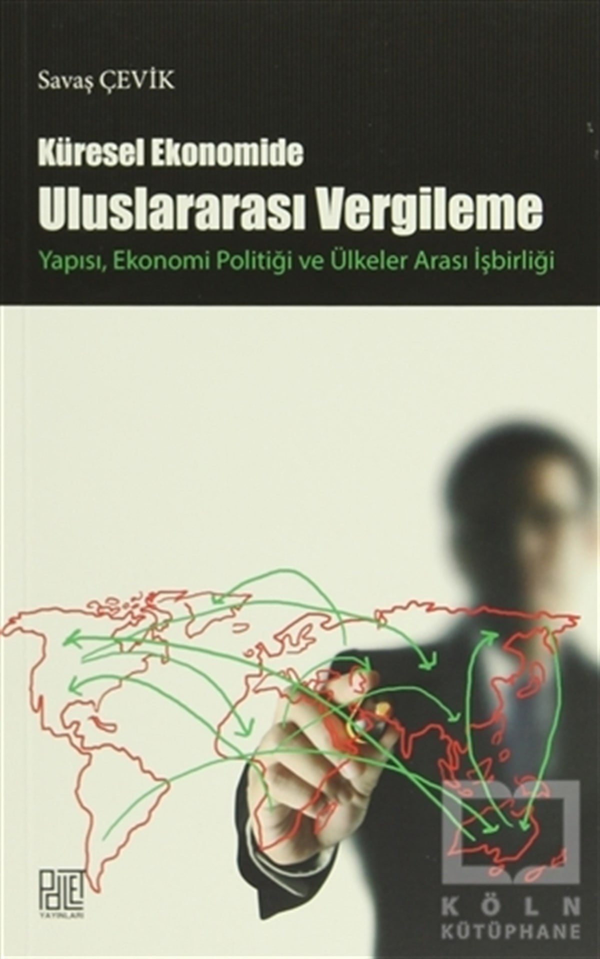 Savaş ÇevikDünya EkonomisiKüresel Ekonomide Uluslararası  Vergileme Yapısı, Ekonomi Politiği ve Ülkeler Arası İşbirliği