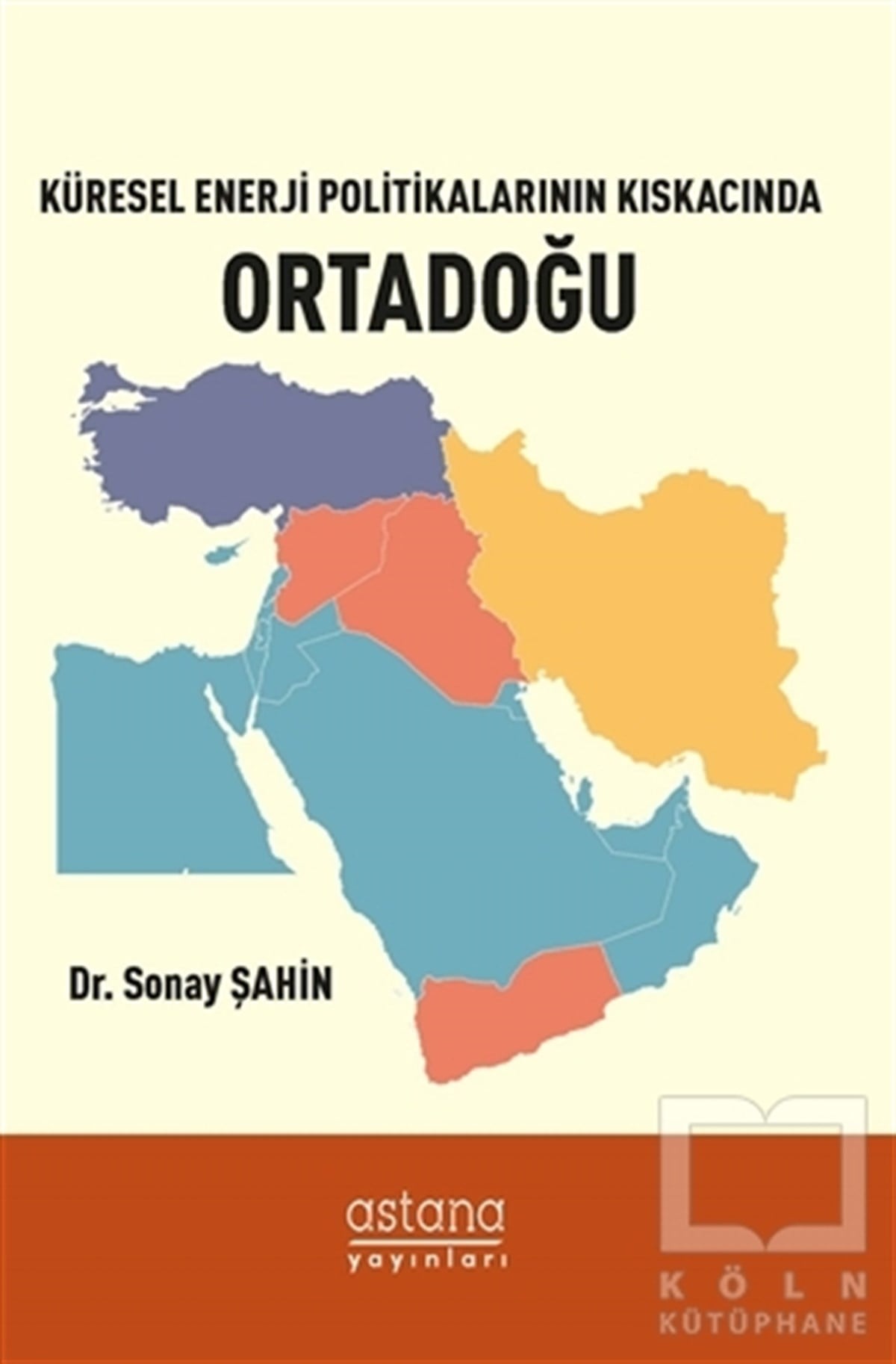 Sonay ŞahinDünya Siyaseti ve PolitikasıKüresel Enerji Politikalarının Kıskacında Ortadoğu