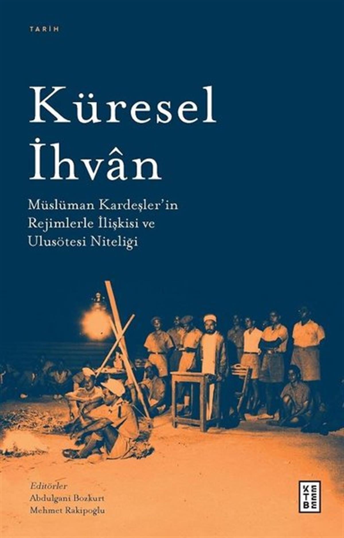 Abdulgani BozkurtDünya TarihiKüresel İhvan: Müslüman Kardeşler'in Rejimlerle İlişkileri ve Ulusötesi Niteliği