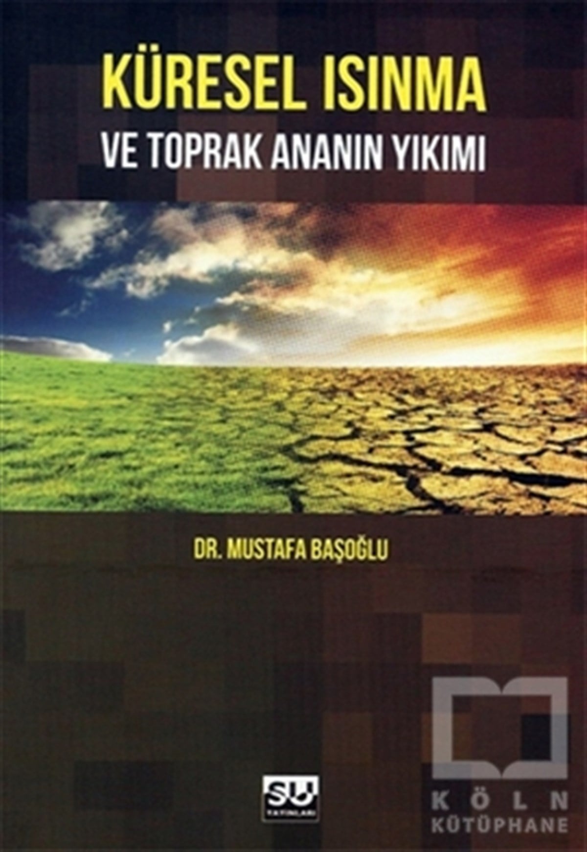 Mustafa BaşoğluEkolojiKüresel Isınma ve Toprak Ananın Yıkımı