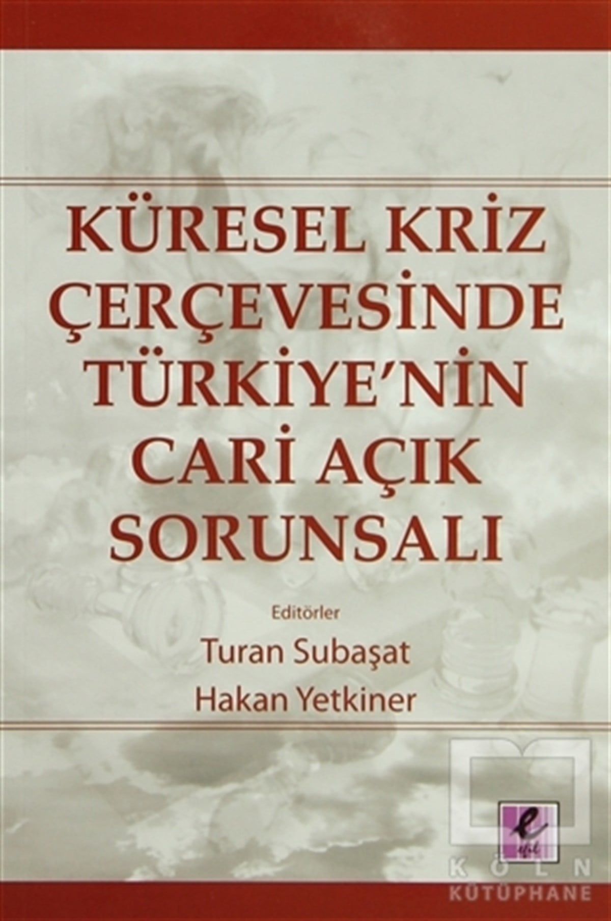 KolektifTürkiye EkonomisiKüresel Kriz Çerçevesinde Türkiye’nin Cari Açık Sorunsalı