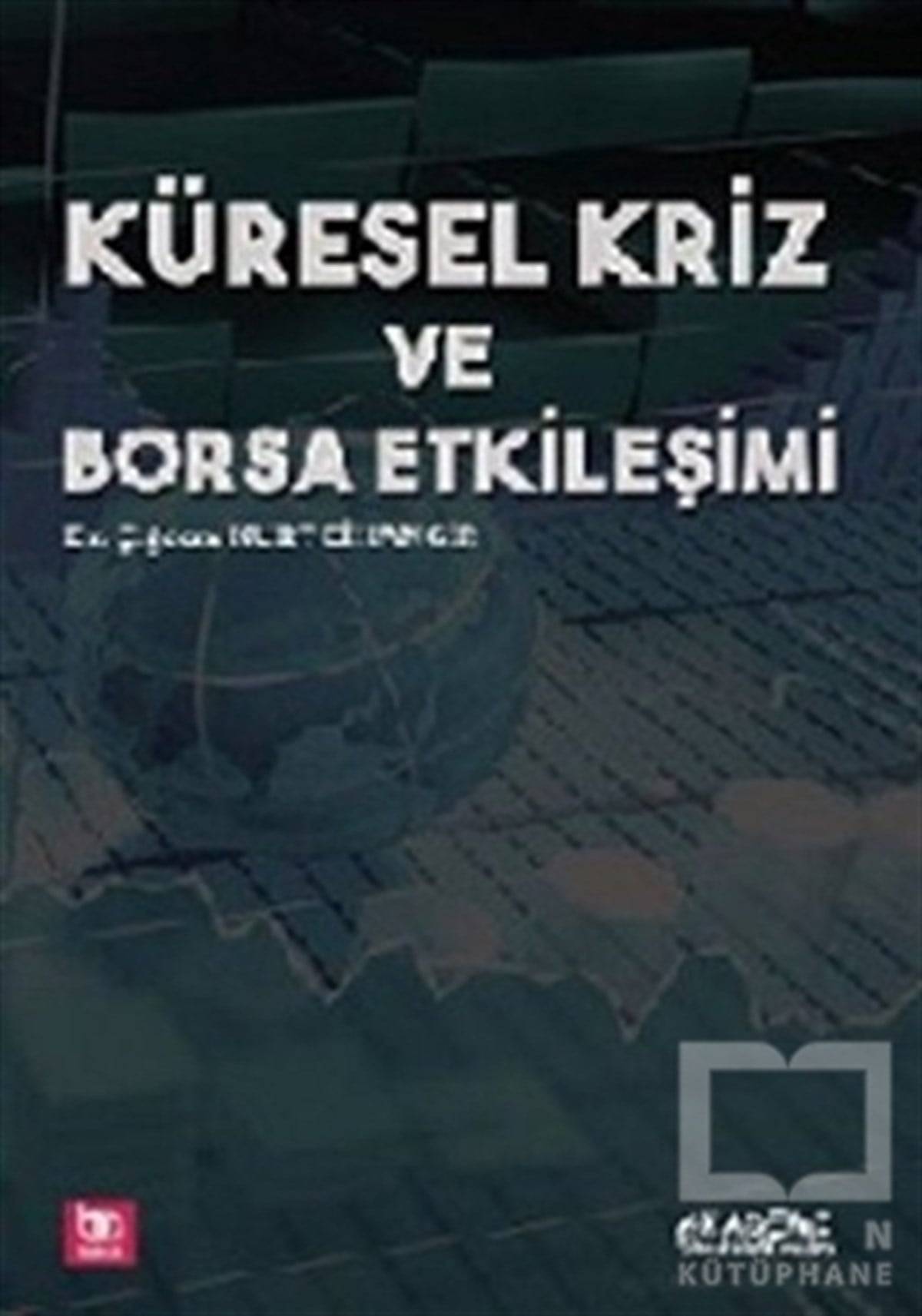 Çiğdem Kurt CihangirDiğerKüresel Kriz ve Borsa Etkileşimi