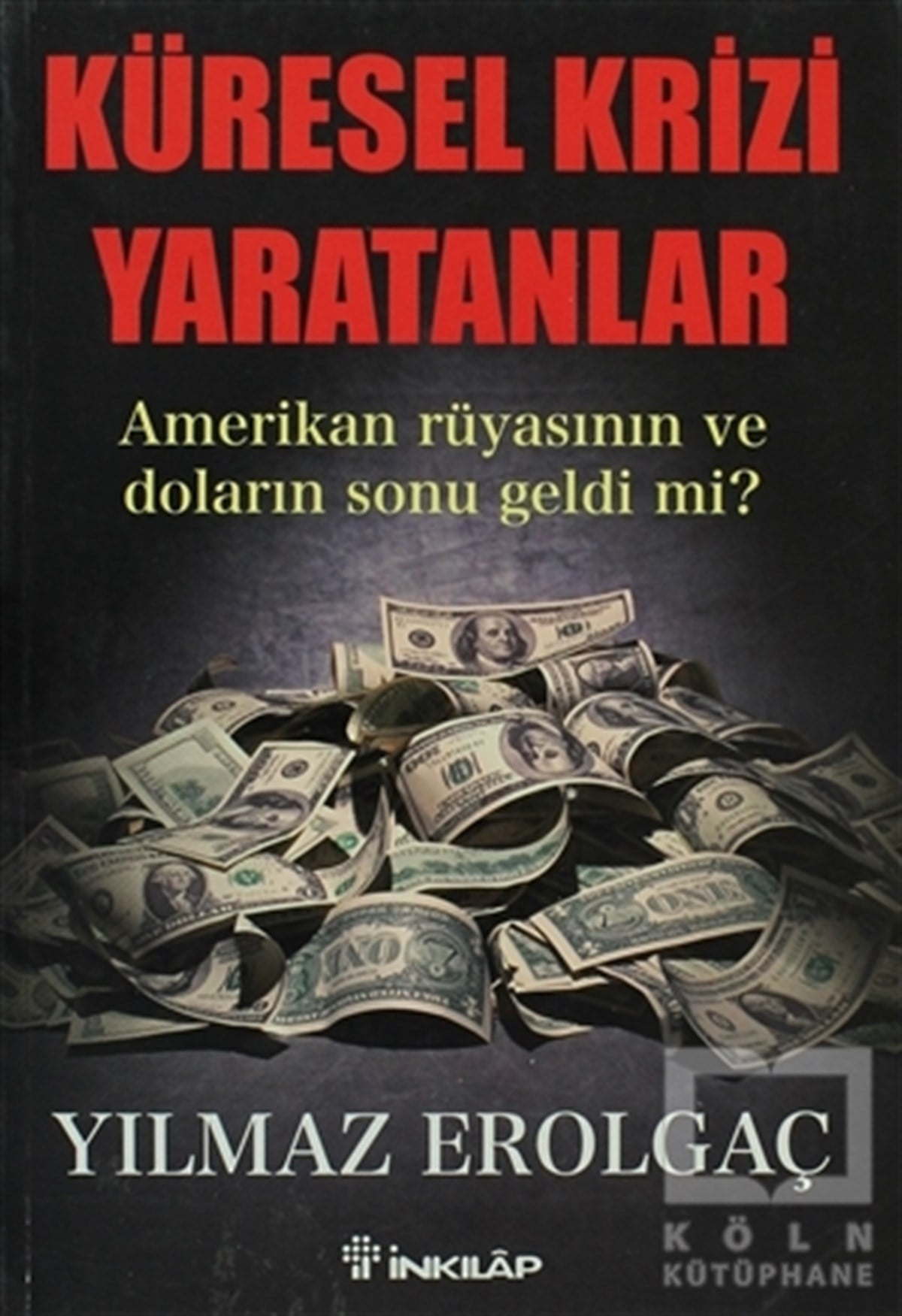 Yılmaz ErolgaçBorsa - FinansKüresel Krizi Yaratanlar