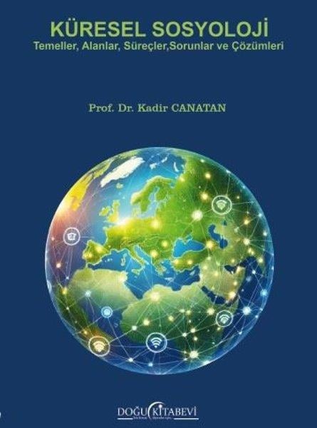 Kadir CanatanSosyoloji KitaplarıKüresel Sosyoloji - Temeller Alanlar Süreçler Sorunlar ve Çözümleri