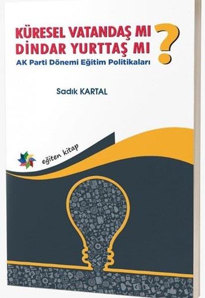 KolektifTürkiye Siyaseti ve Politikası KitaplarıKüresel Vatandaş Mı? Dindar Yurttaş Mı? AK Parti Dönemi Eğitim Politikaları