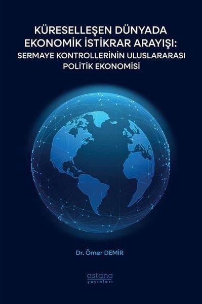 Ömer DemirEkonomi KitaplarıKüreselleşen Dünyada Ekonomik İstikrar Arayışı: Sermaye Kontrollerinin Uluslararası Politik Ekonomis