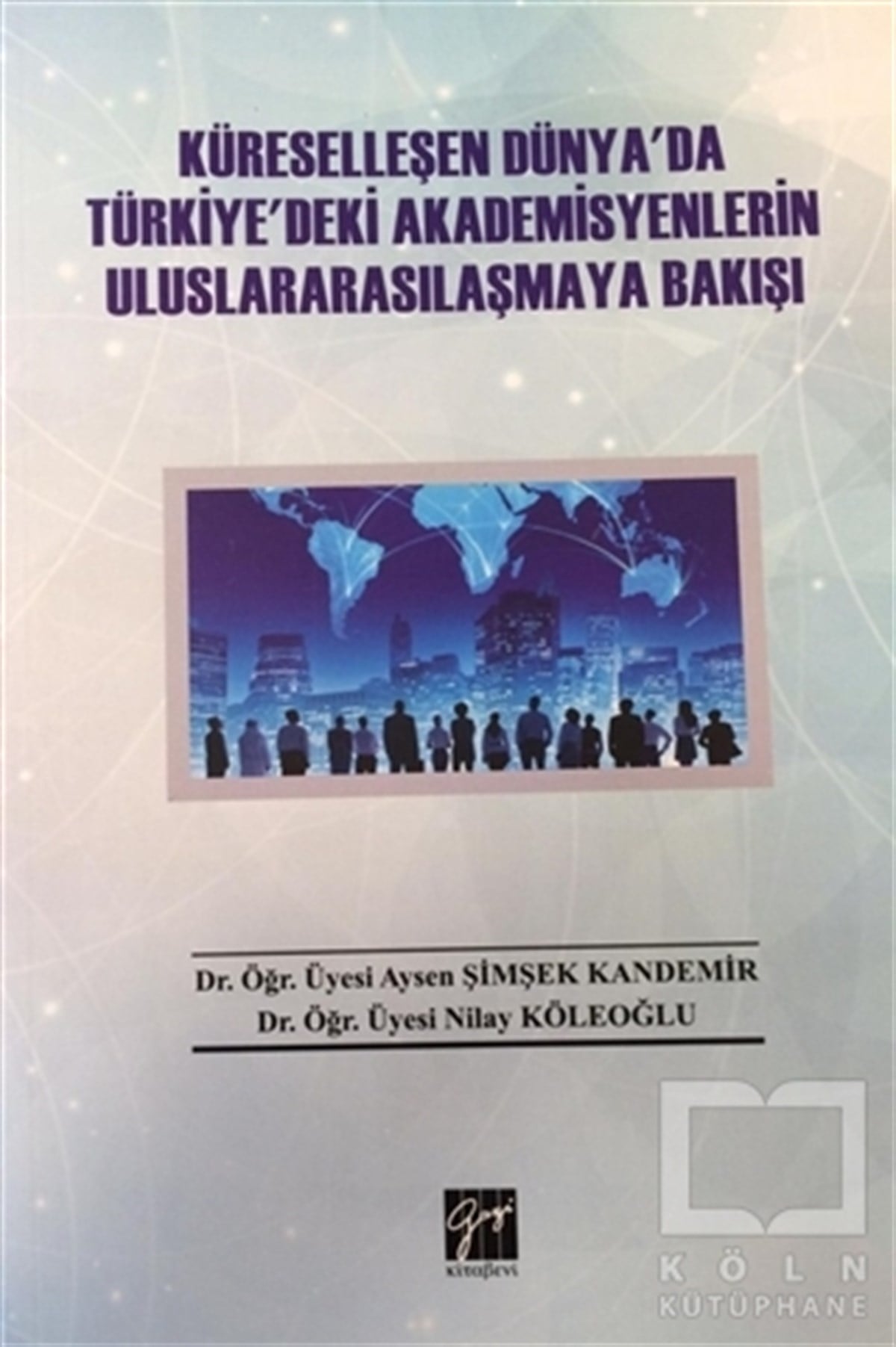 Aysen Şimşek Kandemirİş DünyasıKüreselleşen Dünya'da Türkiye'deki Akademisyenlerin Uluslararasılaşmaya Bakışı