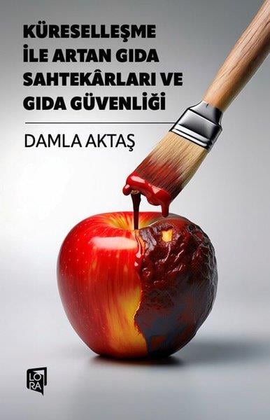 Damla AktaşGenel Politika & Siyaset Bilim & Siyaset Tarihi KitaplarıKüreselleşme İle Artan Gıda Sahtekarları ve Gıda Güvenliği