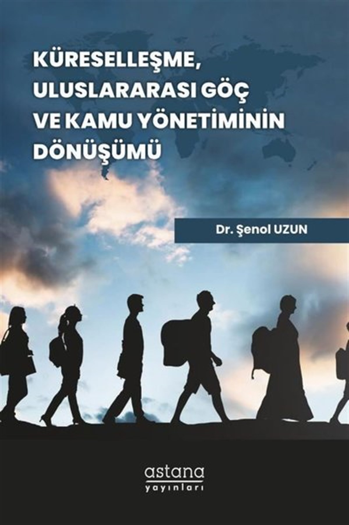 Şenol UzunHukuk Üzerine KitaplarKüreselleşme, Uluslararası Göç ve Kamu Yönetiminin Dönüşümü