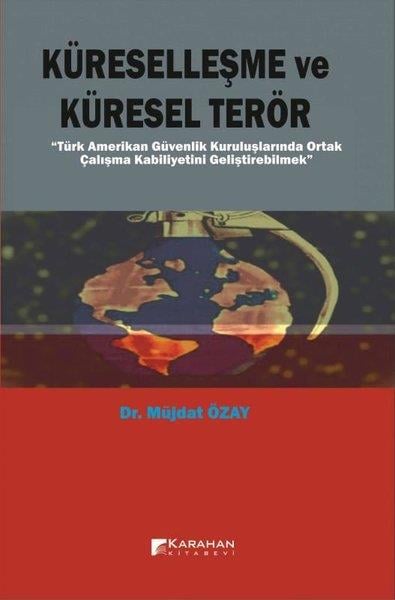 Müjdat ÖzayDünya Siyaseti ve PolitikasıKüreselleşme ve Küresel Terör - Türk Amerikan Güvenlik Kuruluşlarında Ortak Çalışma Kabiliyetini Gel