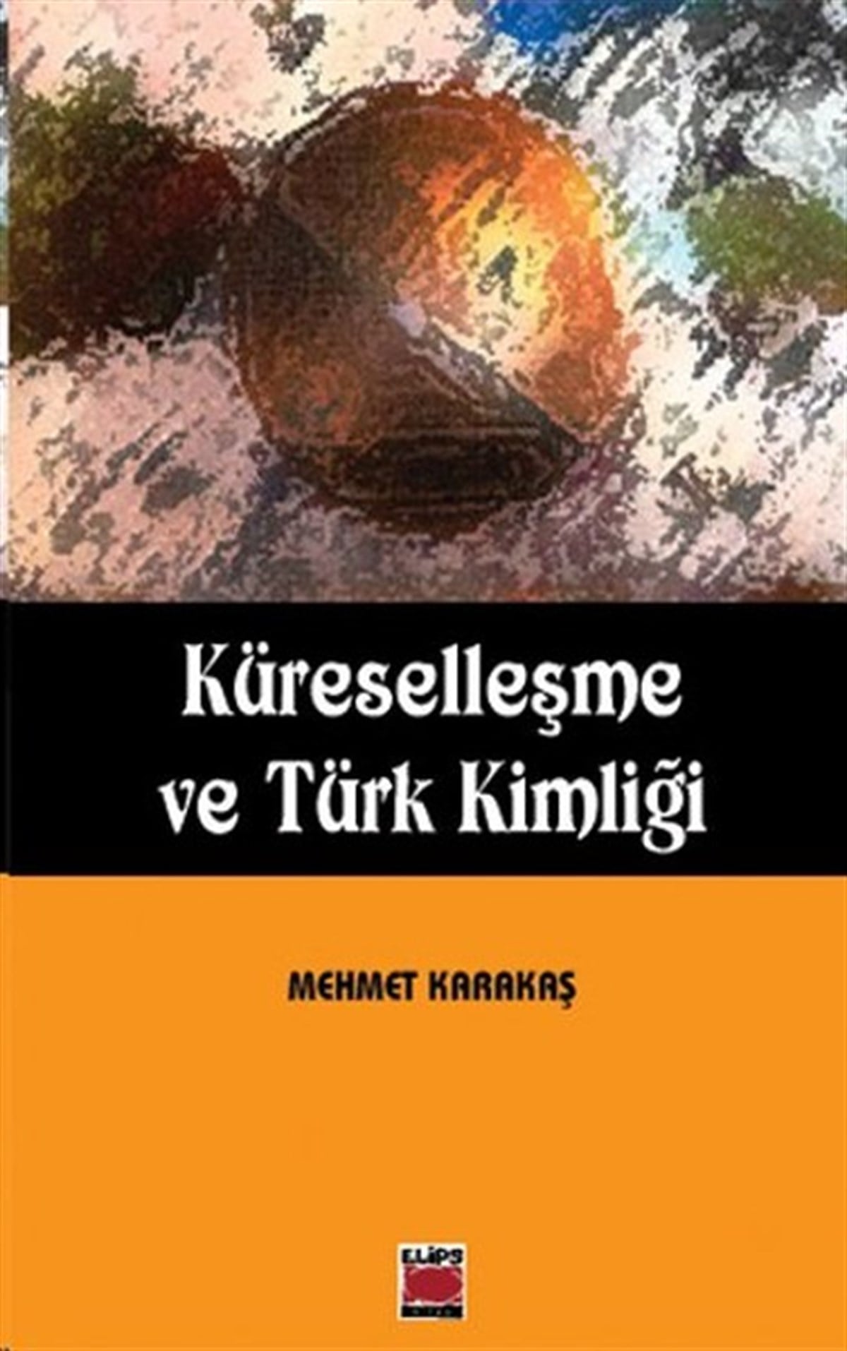 Mehmet KarakaşTürkiye Siyaseti ve Politikası KitaplarıKüreselleşme ve Türk Kimliği