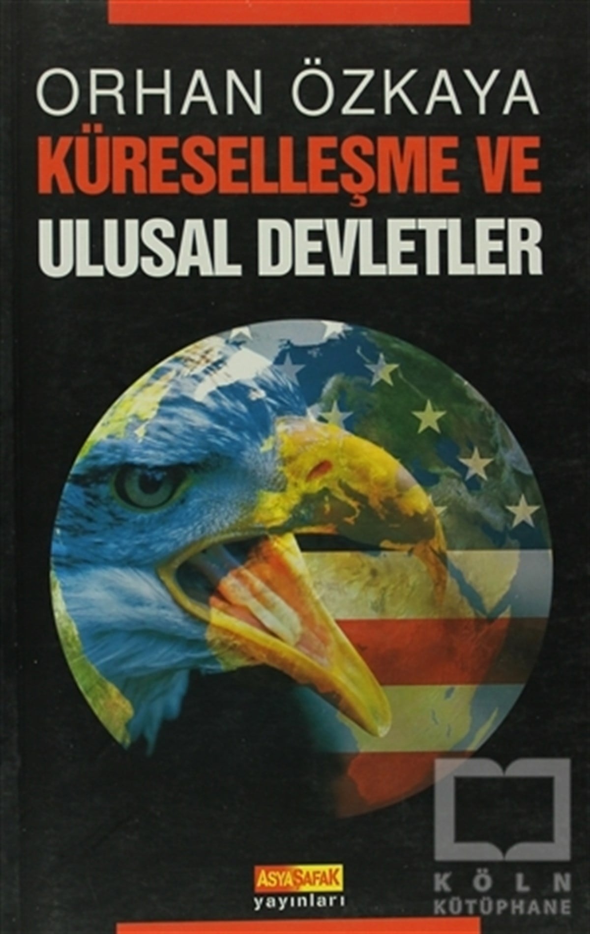 Orhan ÖzkayaUluslararası İlişkiler, Dış PolitikaKüreselleşme ve Ulusal Devletler