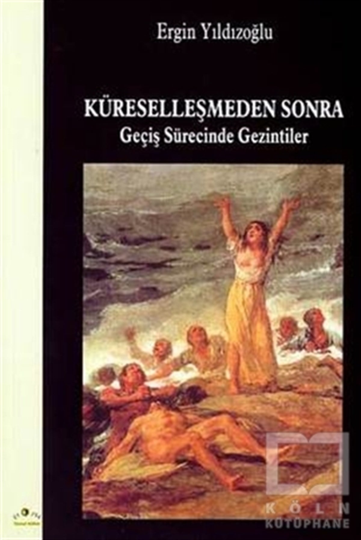 Ergin YıldızoğluPolitik Akımlar - HareketlerKüreselleşmeden Sonra  Geçiş Sürecinde Gezintiler