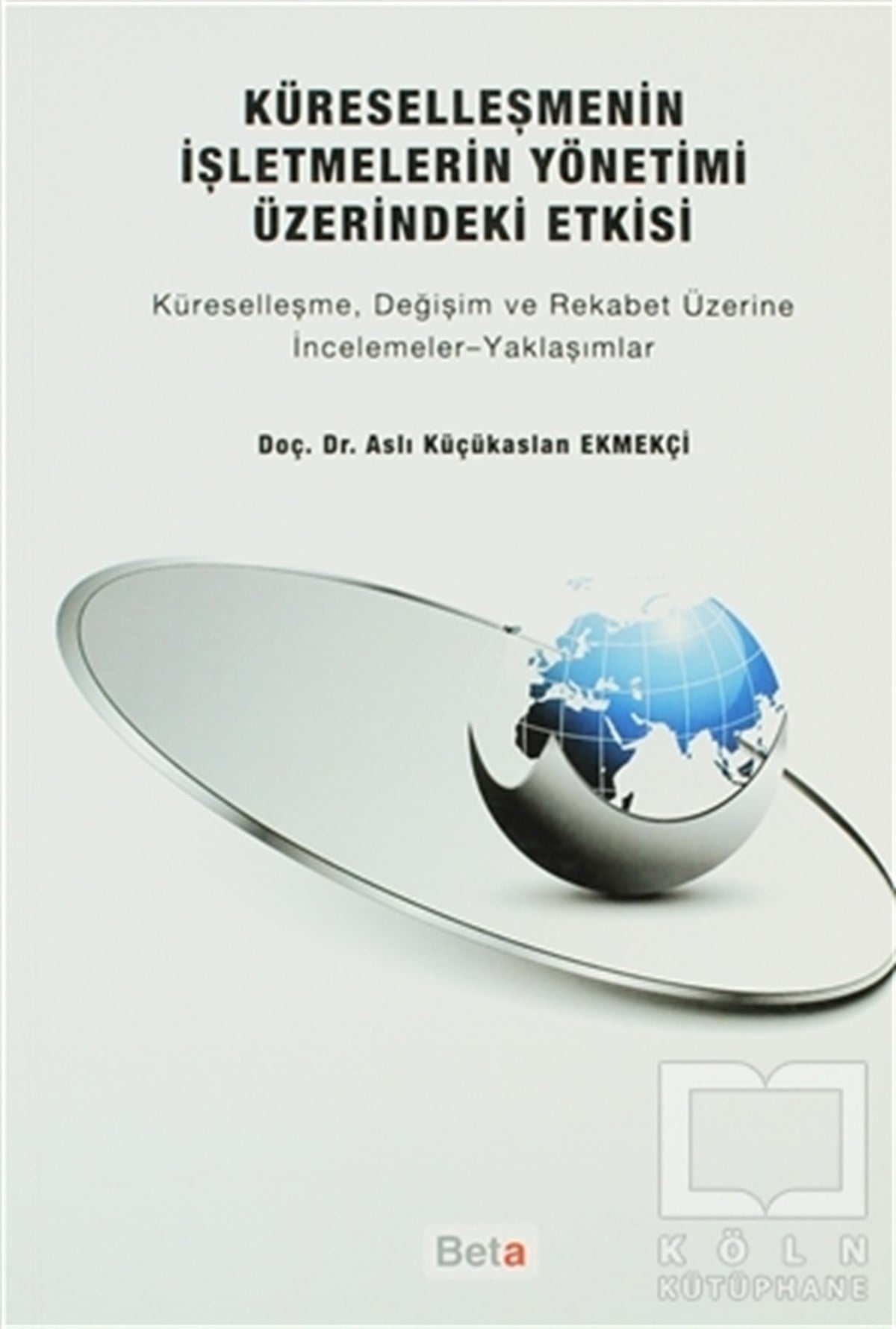 Aslı Küçükaslan EkmekçiAkademikKüreselleşmenin İşletmelerin Yönetimi Üzerindeki Etkisi
