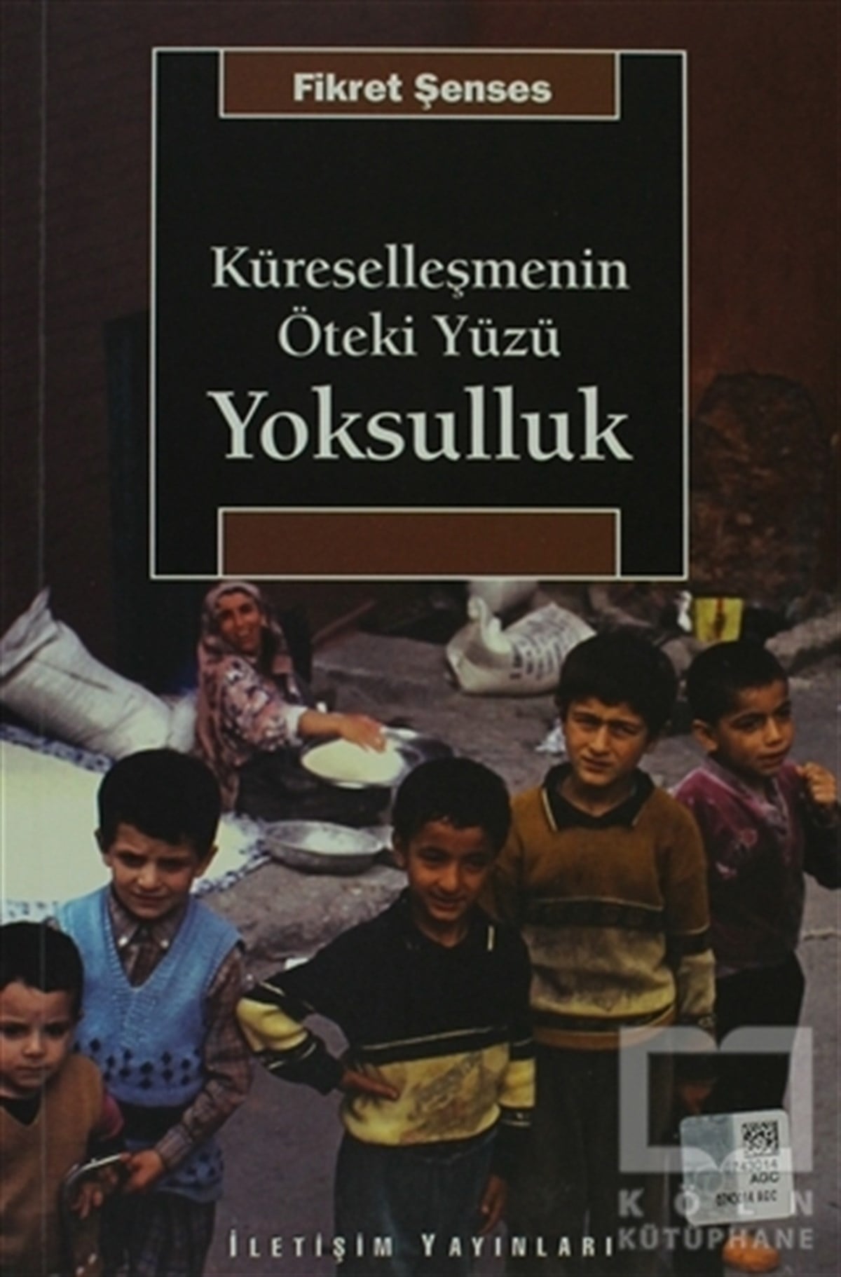 Fikret ŞensesUluslararası İlişkiler, Dış PolitikaKüreselleşmenin Öteki Yüzü: Yoksulluk