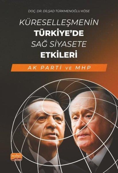 Dilşad Türkmenoğlu KöseTürkiye Siyaseti ve Politikası KitaplarıKüreselleşmenin Türkiye'de Sağ Siyasete Etkileri - AK Parti ve MHP