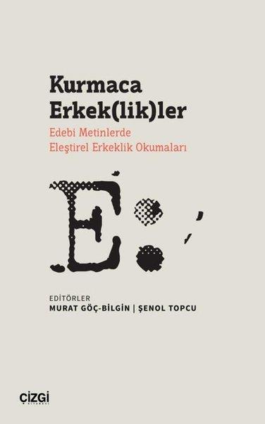KolektifEleştiri & Kuram & İnceleme KitaplarıKurmaca Erkeklikler - Edebi Metinlerde Eleştirel Erkeklik Okumaları