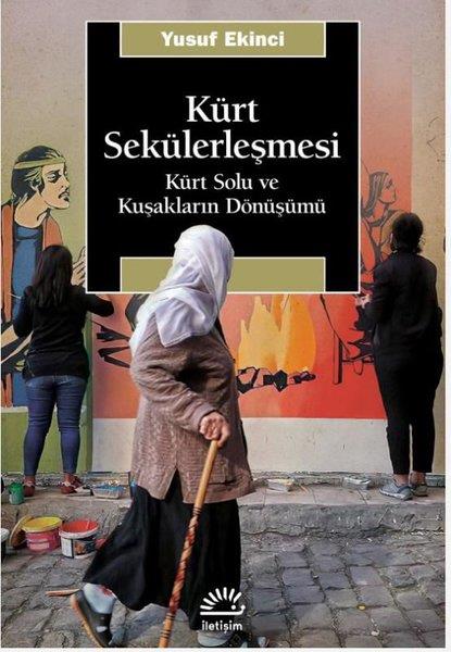 Yusuf EkinciEtnolojiKürt Sekülerleşmesi - Kürt Solu ve Kuşakların Dönüşümü