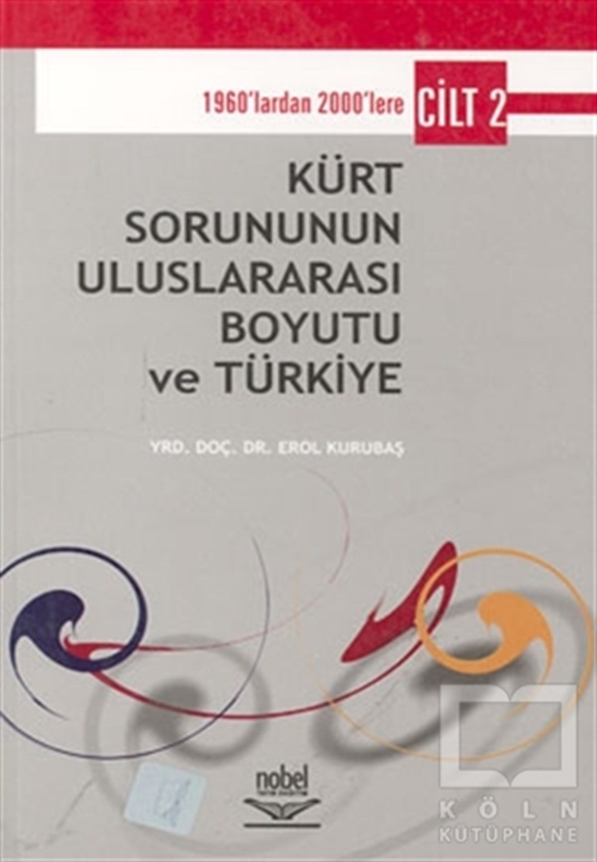 Erol KurubaşUluslararası İlişkiler ve Dış Politika KitaplarıKürt Sorununun Uluslararası Boyutu ve Türkiye - Cilt 2 1960’lardan 2000’lere
