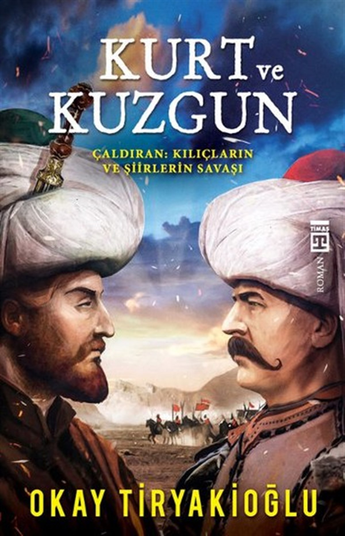 Okay TiryakioğluTürkiye RomanKurt ve Kuzgun - Çaldıran - Kılıçların ve Şiirlerin Savaşı