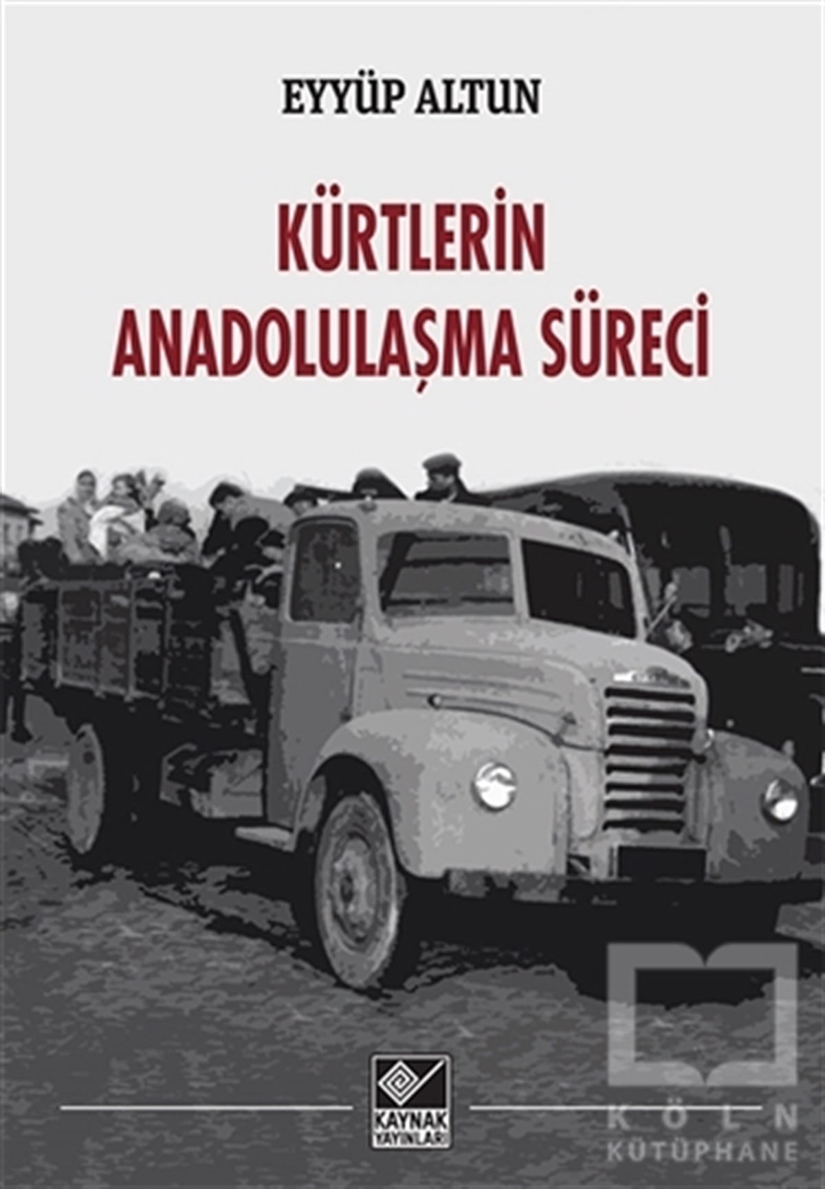 Eyyüp AltunAraştırma - İncelemeKürtlerin Anadolulaşma Süreci