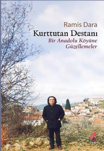 Ramis DaraTürk ŞiiriKurttutan Destanı - Bir Anadolu Köyüne Güzellemeler
