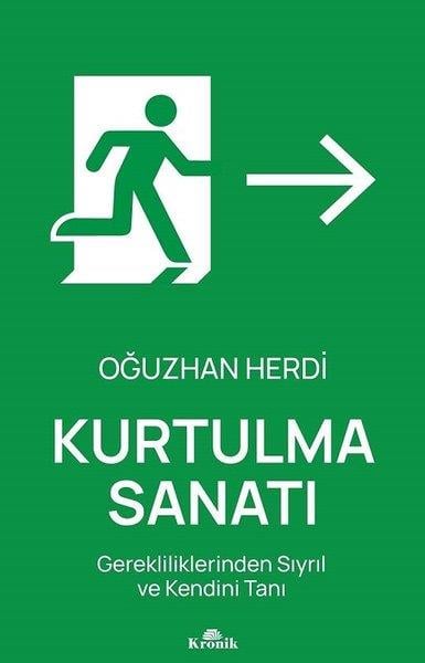 Oğuzhan HerdiKişisel Gelişim KitaplarıKurtulma Sanatı - Gerekliliklerinden Sıyrıl ve Kendini Tanı