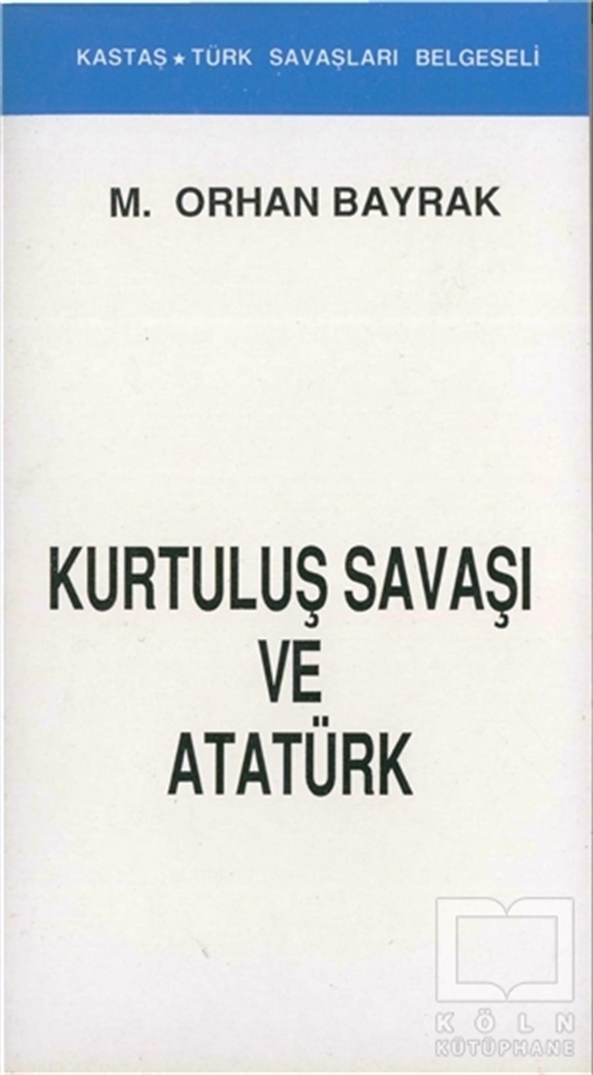 M. Orhan BayrakYakın TarihKurtuluş Savaşı ve Atatürk (Kronolojik)