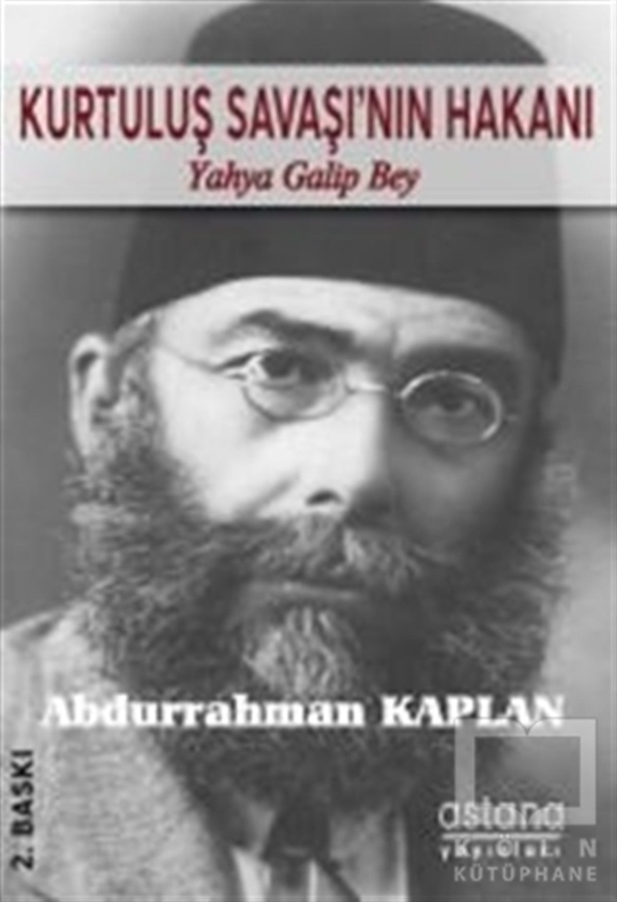 Abdurrahman KaplanTürk Tarihi AraştırmalarıKurtuluş Savaşı'nın Hakanı Yahya Galip Bey