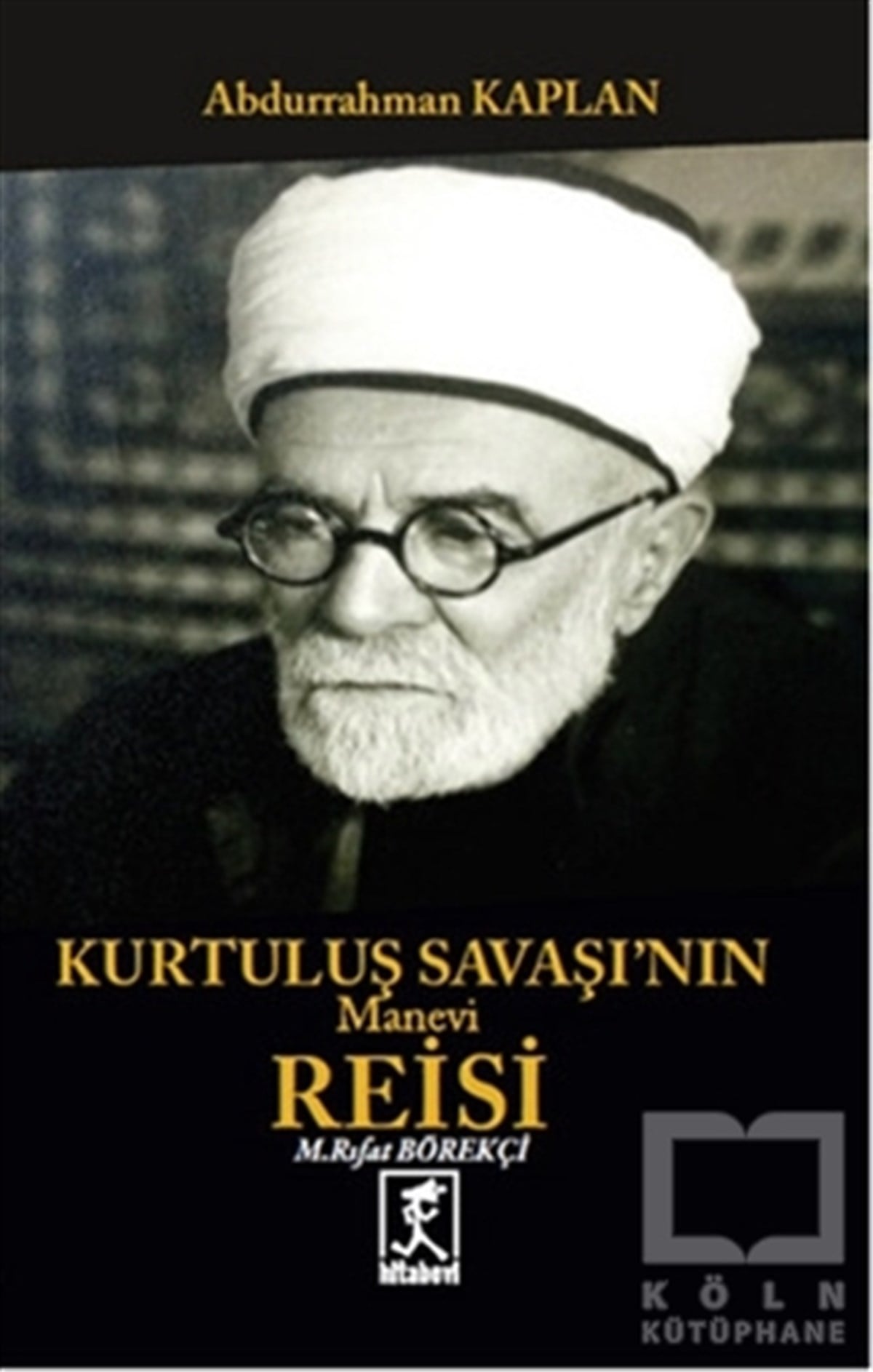 Abdurrahman KaplanAraştırma - İncelemeKurtuluş Savaşının Manevi Reisi Mehmet Rıfat Börelçi